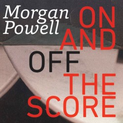 Morgan Powell: ON AND OFF THE SCORE